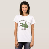 T-shirt Tu m'as eu à l'aloe (Devant entier)