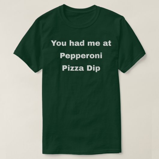 T-shirt Tu m'as eu à Pepperoni Pizza Dip (Design devant)