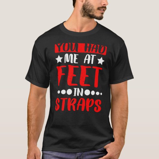 T-shirt Tu M'As Eu À Pieds Dans Des Sangles (Devant)