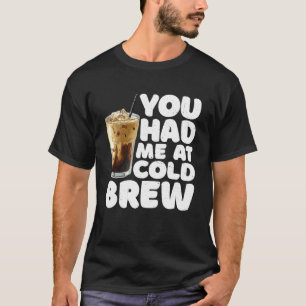 T-shirt Tu M'as Eu Au Café Cold Brew Boisson Caféinée Blag
