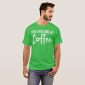 T-shirt Tu m'as eu au café drôle (Devant entier)