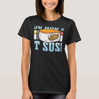 T-shirt Tu m'as eu au sushi Nourriture japonaise Japon Sus