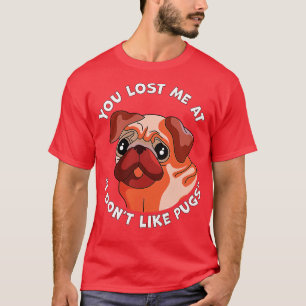 T-shirt Tu m'as perdu à I Dont Like Carlins Drôle Carlin C