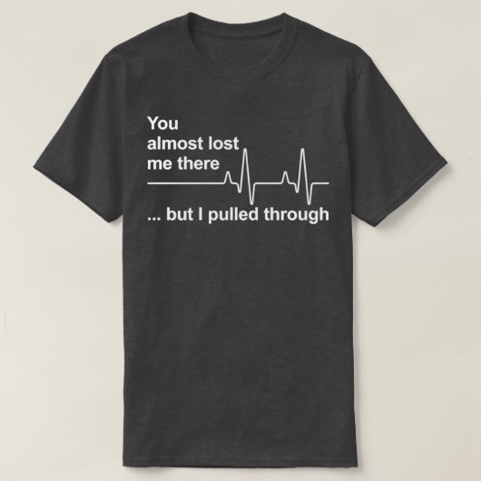 T-shirt Tu m'as presque perdu là-bas mais j'ai tiré à trav (Design devant)