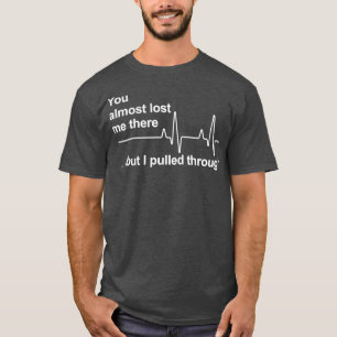 T-shirt Tu m'as presque perdu là-bas mais j'ai tiré à trav