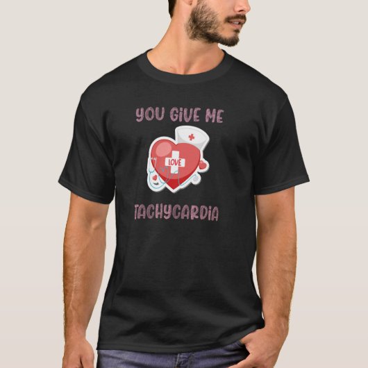 T-shirt Tu me donnes Tachycardia Infirmière Valentine's Da (Devant)
