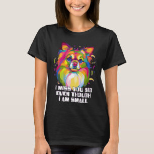 T-shirt Tu Me Manques Gros Bien Que Je Sois Petit Chihuahu