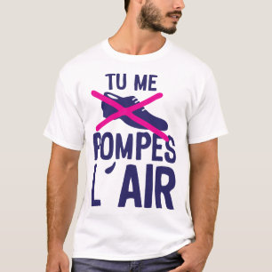 T-shirt tu me pompes air chaussure expression citation