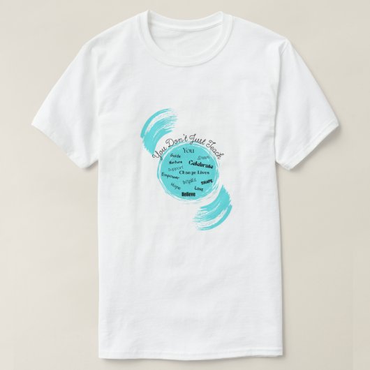 T-shirt Tu ne fais pas que enseigner (Design devant)