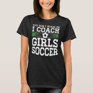 T-shirt Tu Ne Me Crains Pas J'Entraîne Des Filles De Footb