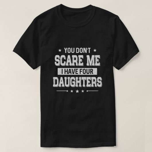 T-shirt Tu ne me fais pas peur d'avoir quatre filles Pères (Design devant)
