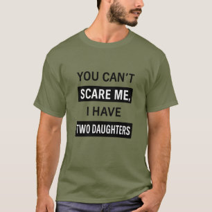 T-shirt Tu ne me fais pas peur, j'ai deux filles – Drôle D