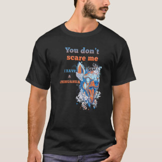 T-shirt Tu ne me fais pas peur j'ai un chien Chihuahua
