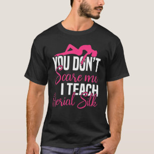 T-shirt Tu ne me fais pas peur, j'enseigne la soie aérienn