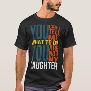 T-shirt Tu ne peux pas me dire quoi faire Tu n'es pas ma f