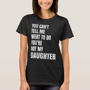 T-shirt Tu ne peux pas me dire quoi faire Tu n'es pas ma F