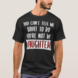 T-shirt Tu ne peux pas me dire quoi faire Tu n'es pas ma f