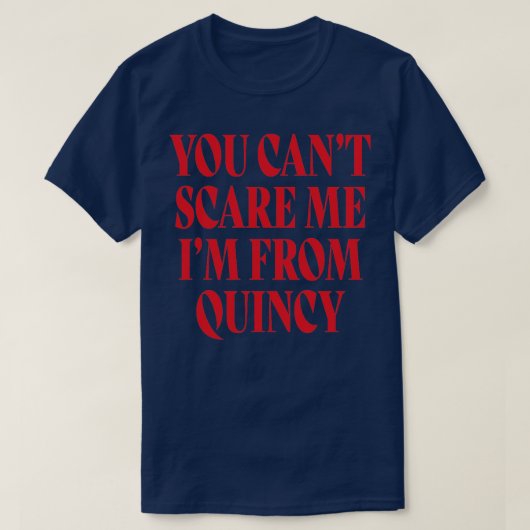 T-shirt Tu Ne Peux Pas Me Faire Peur De Quincy (Design devant)