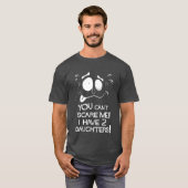 T-shirt Tu ne peux pas me faire peur ! J'Ai Deux Filles ! (Devant entier)
