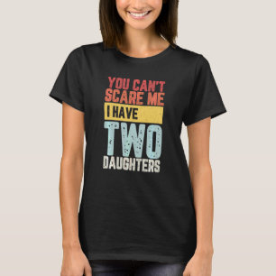 T-shirt Tu Ne Peux Pas Me Faire Peur J'Ai Deux Filles Drôl