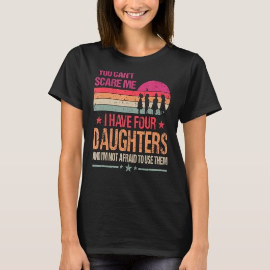 T-shirt Tu ne peux pas me faire peur J'ai quatre filles Vi (Devant)
