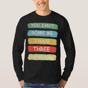 T-shirt Tu ne peux pas me faire peur J'ai trois filles mig