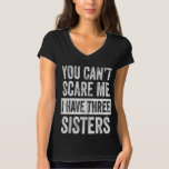 T-shirt Tu Ne Peux Pas Me Faire Peur J'Ai Trois Soeurs Drô<br><div class="desc">Tu Ne Peux Pas Me Faire Peur J'Ai Trois Soeurs Drôle Cadeau</div>