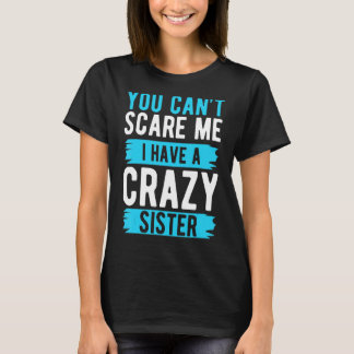 T-shirt Tu ne peux pas me faire peur J'ai une soeur folle 