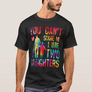 T-shirt Tu ne peux pas m'effrayer, j'ai deux filles et un