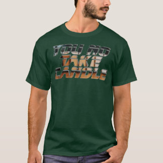 T-shirt Tu Ne Prends Pas De Bougie