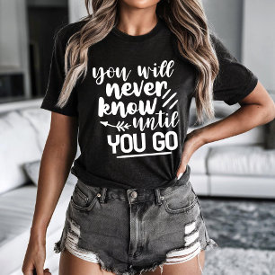 T-shirt Tu ne sauras jamais avant d'y aller