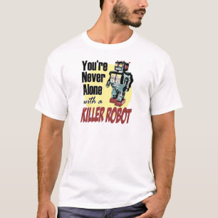 T-shirt Tu n'es jamais seul avec un robot tueur