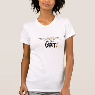 T-shirt Tu N'Es Jamais Trop Vieux Pour Jouer Dans La Sale,