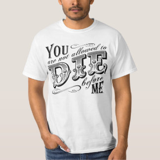 T-shirt tu n'es pas autorisé à mourir avant moi