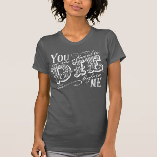 T-shirt tu n'es pas autorisé à mourir avant moi