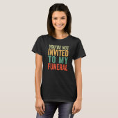 T-shirt Tu n'es pas invité à mes funérailles (Devant entier)