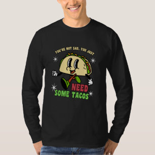 T-shirt Tu n'es pas triste, tu as juste besoin de tacos dr