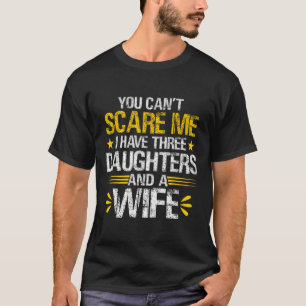 T-shirt Tu peux #39 ; ne me fais pas peur J'ai trois fille