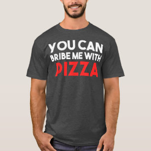 T-shirt Tu peux me corrompre avec Pizza