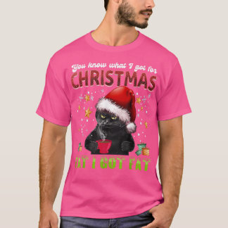 T-shirt Tu Sais Ce Que J'Ai Pour Noël Gros J'Ai Du Gros Ca