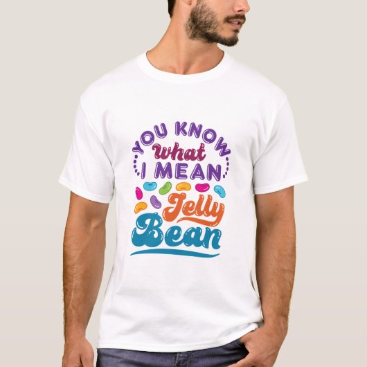 T-shirt Tu Sais Ce Que Je Veux Dire Jelly Bean (Devant)