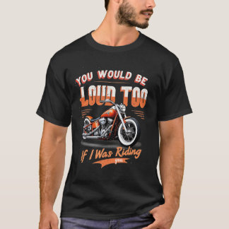 T-shirt Tu Serais Bruyant Aussi Si Je Conduisais Ta Moto
