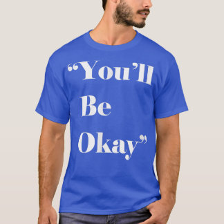 T-shirt Tu seras OK, tu seras OK, Motivation, Espoir