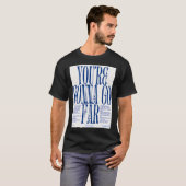 T-shirt Tu vas aller loin (Devant entier)