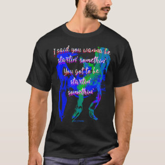 T-shirt Tu veux commencer quelque chose Tu dois être star