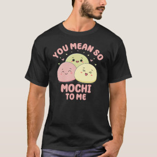 T-shirt Tu Veux Dire Mochi Pour Moi Cute Kawaii Pun Asiati