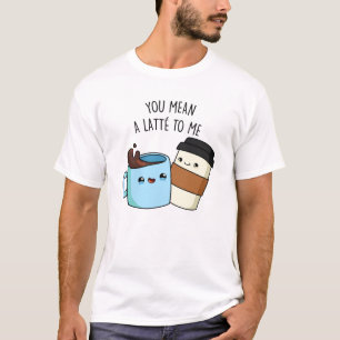 T-shirt Tu Veux Dire Une Latte Pour Moi Drôle Pun De Café