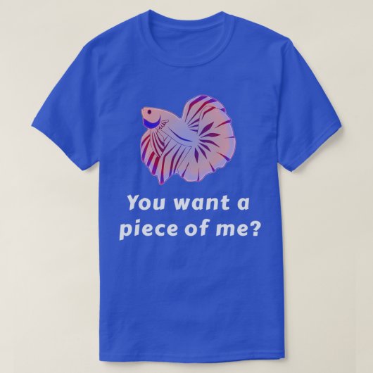 T-shirt Tu Veux Un Morceau De Moi Drôle Betta Fish (Design devant)