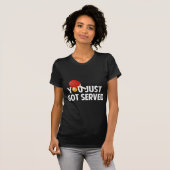 T-shirt Tu Viens D'Être Servi (Devant entier)