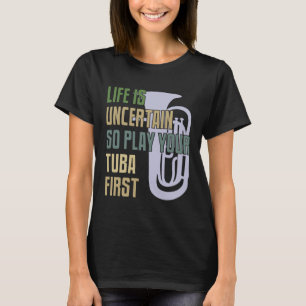T-shirt Tuba Player - La Vie Est Incertaine Donc Jouez Vot